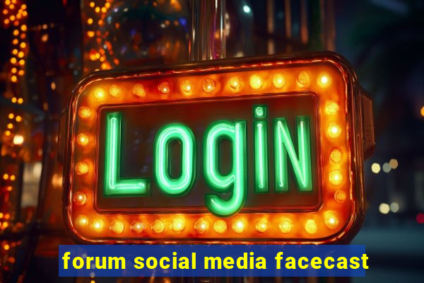 forum social media facecast